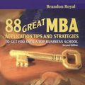 Cover Art for 9789812445872, 88 Great MBA Application Tips and Strategies to Get You into a Top Business School by Brandon Royal