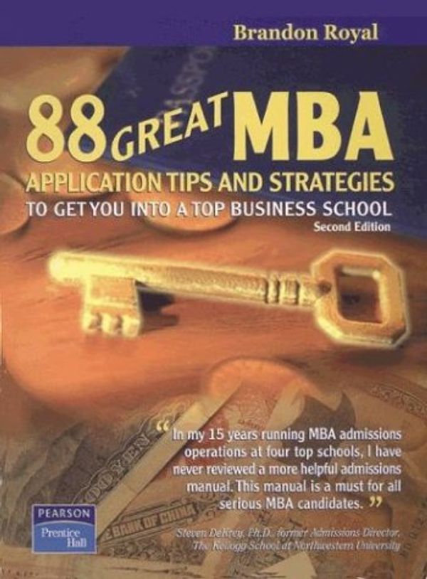 Cover Art for 9789812445872, 88 Great MBA Application Tips and Strategies to Get You into a Top Business School by Brandon Royal