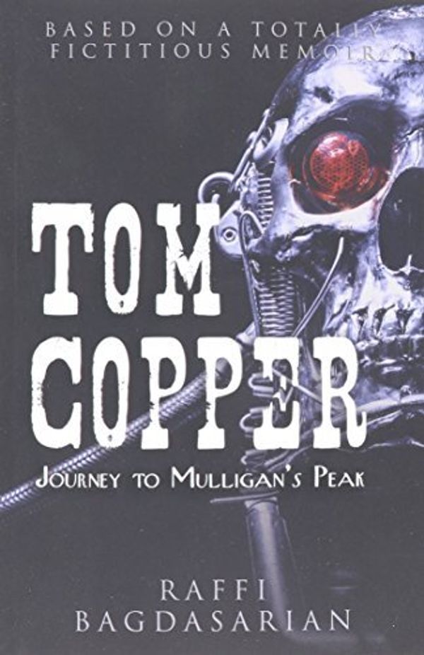 Cover Art for 9780986436529, Tom CopperJourney to Mulligan's Peak by Raffi Bagdasarian