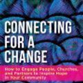 Cover Art for 9781501874383, Connecting for a Change: How to Engage People, Churches, and Partners to Inspire Hope in Your Community by Christie Latona, Joseph W. Daniels, Jr.