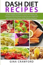 Cover Art for 9781511479653, DASH Diet Recipes: 50 Heart Healthy 30 MINUTE Low Fat, Low Sodium, Low Cholesterol DASH Diet Recipes to Help You Lose Weight Fast and Prevent Heart Disease, Stroke, Diabetes and Cancer by Gina Crawford