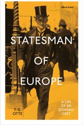 Cover Art for 9780241413364, Statesman of Europe: A Life of Sir Edward Grey by T. G. Otte