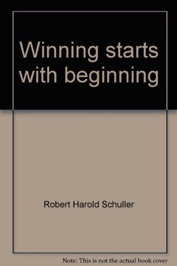 Cover Art for 9780840754042, Winning starts with beginning by Robert Harold Schuller
