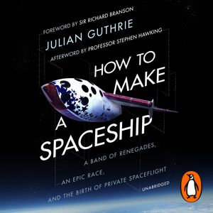 Cover Art for 9781473542556, How to Make a Spaceship by Julian Guthrie, Sir Richard Branson, Robert Shapiro