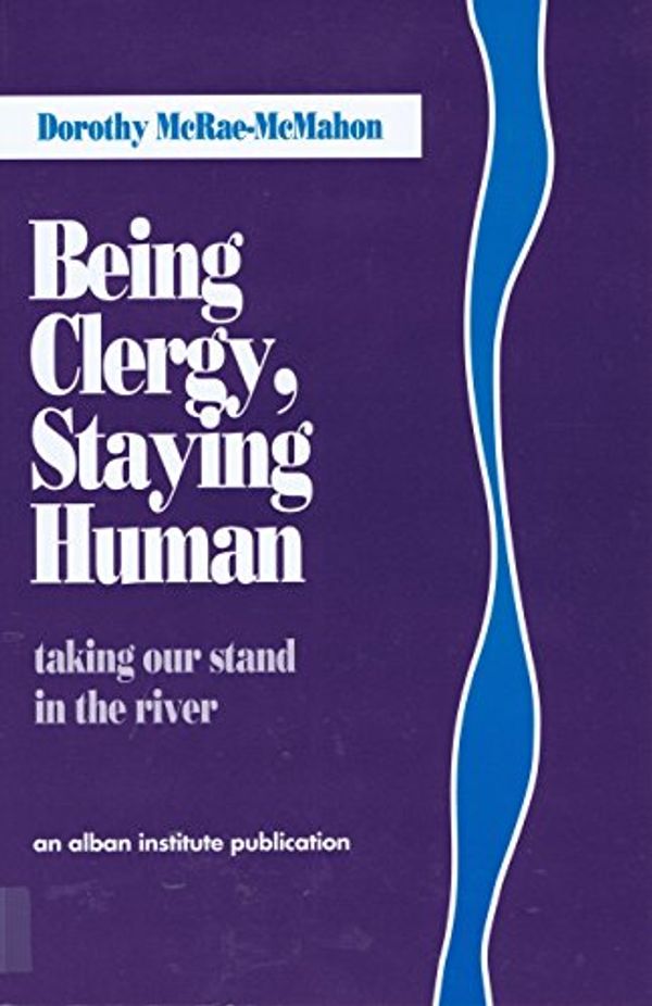 Cover Art for 9781566990561, Being Clergy, Staying Human by Dorothy McRae-McMahon