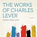 Cover Art for 9781407756530, The Works of Charles Lever Volume 1 by Charles James Lever