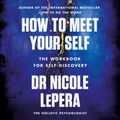 Cover Art for 9781398710771, How to Meet Your Self by Nicole LePera