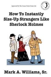 Cover Art for 9780990718000, How to Instantly Size Up Strangers Like Sherlock Holmes by Mark a Williams Sr
