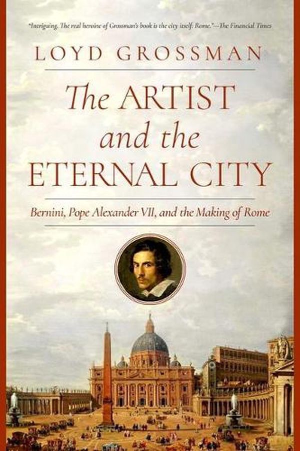 Cover Art for 9781643137407, The Artist and the Eternal City: Bernini, Pope Alexander II, and The Making of Rome by Loyd Grossman