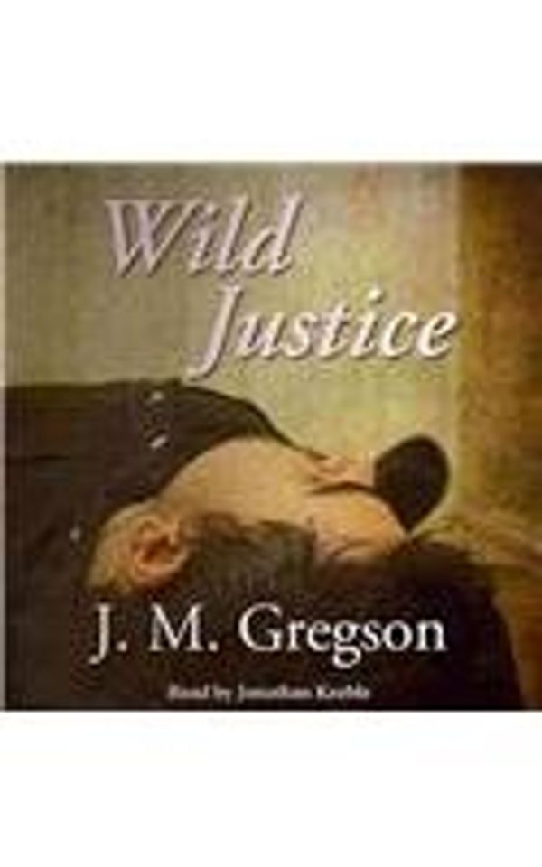 Cover Art for 9781846528613, Wild Justice by J.M. Gregson