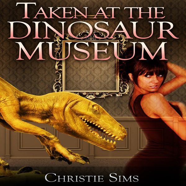 Cover Art for B00GS6YOZW, Taken at the Dinosaur Museum: Dinosaur Erotica (Unabridged) by Unknown