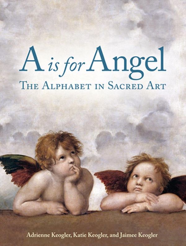 Cover Art for 9781684620111, A is for Angel by Adrienne Keogler, Katie Keogler, Jaimee Keogler