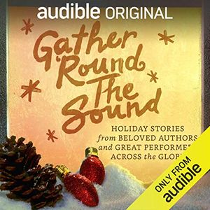Cover Art for B0785XRD2N, Gather ‘Round the Sound: Holiday Stories from Beloved Authors and Great Performers Across the Globe by Paulo Coelho, Yvonne Morrison, Charles Dickens