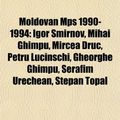 Cover Art for 9781155678429, Moldovan Mps 1990-1994: Igor Smirnov, Mihai Ghimpu, Mircea Druc, Petru Lucinschi, Gheorghe Ghimpu, Serafim Urechean, Stepan Topal by Books Llc