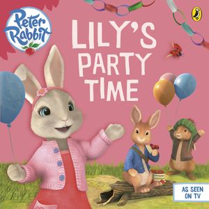 Cover Art for 9780723295969, Peter Rabbit Animation: Lily's Party Time by Beatrix Potter