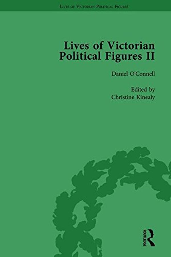 Cover Art for 9781138754799, Lives of Victorian Political Figures, Part II, Volume 1: Daniel O'Connell, James Bronterre O'Brien, Charles Stewart Parnell and Michael Davitt by their Contemporaries by LoPatin-Lummis, Nancy, Michael Partridge