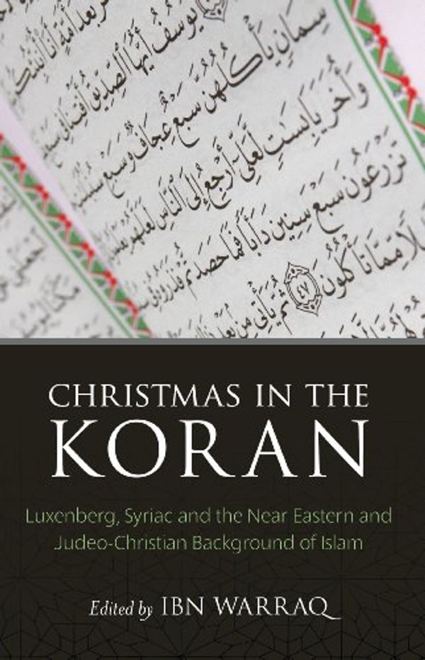 Cover Art for B00IBYYYNQ, Christmas in the Koran: Luxenberg, Syriac, and the Near Eastern and Judeo-Christian Background of Islam by 