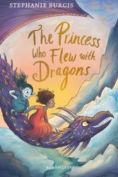 Cover Art for 9781526604330, The Princess Who Flew with Dragons by Stephanie Burgis
