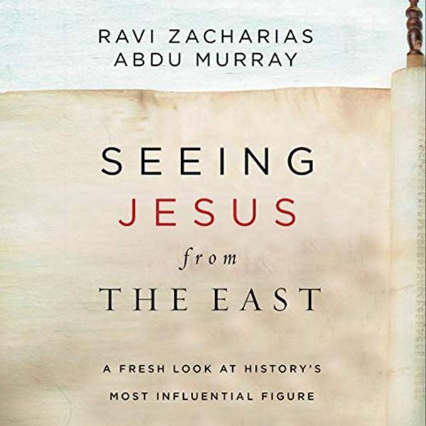 Cover Art for B081NXPZF5, Seeing Jesus from the East: A Fresh Look at History’s Most Influential Figure by Ravi Zacharias, Abdu Murray