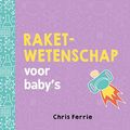 Cover Art for 9789025114374, Raketwetenschap voor baby's by Chris Ferrie