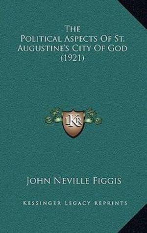 Cover Art for 9781164226529, The Political Aspects of St. Augustine's City of God (1921) by Figgis, John Neville