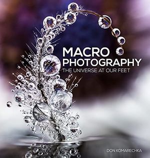 Cover Art for B094F63NSF, Macro Photography: The Universe at Our Feet by Don Komarechka