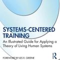 Cover Art for 9780367649241, Systems-Centered Training: An Illustrated Guide for Applying a Theory of Living Human Systems by Yvonne M. Agazarian, Susan P. Gantt, Frances B. Carter