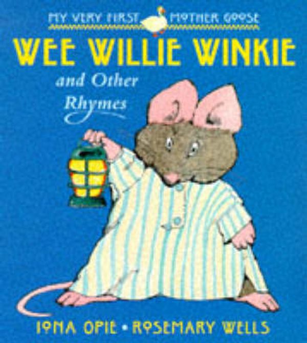 Cover Art for 9780744555592, Wee Willie Winkie and Other Rhymes (My Very First Mother Goose) by Iona Opie