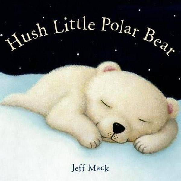 Cover Art for 9781596439450, Hush Little Polar Bear by Jeff Mack