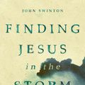 Cover Art for 9780802873729, Finding Jesus in the Storm: The Spiritual Lives of Christians with Mental Health Challenges by John Swinton