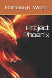 Cover Art for 9798693394247, Project Phoenix by Wright, Anthony  K.