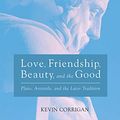 Cover Art for B07JP4J814, Love, Friendship, Beauty, and the Good: Plato, Aristotle, and the Later Tradition (Veritas Book 26) by Kevin Corrigan