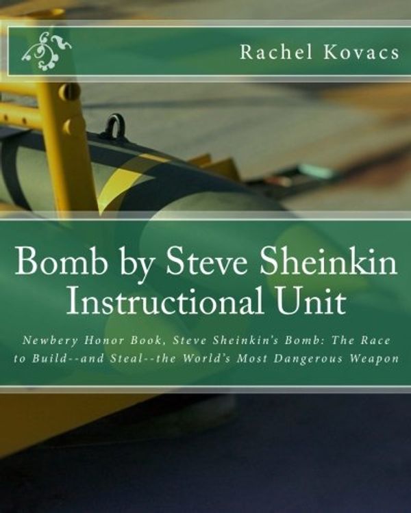 Cover Art for 9781492126096, Bomb by Steve Sheinkin Instructional Unit by Rachel E. Kovacs