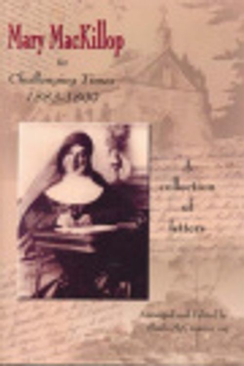 Cover Art for 9780957997691, Mary MacKillop in Challenging Times 1883-1890 by Sheila McCreanor (Arranged & Edited By)
