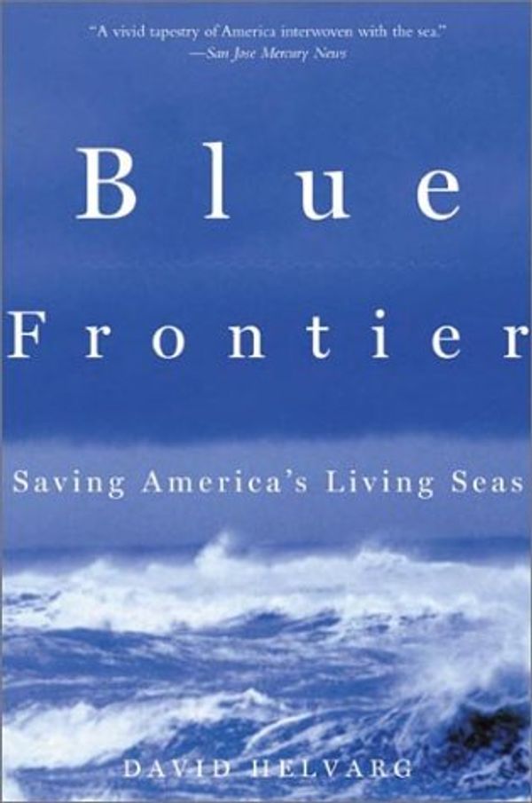 Cover Art for 9780805071351, Blue Frontier: Saving America's Living Seas by Helvarg David